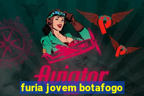 furia jovem botafogo